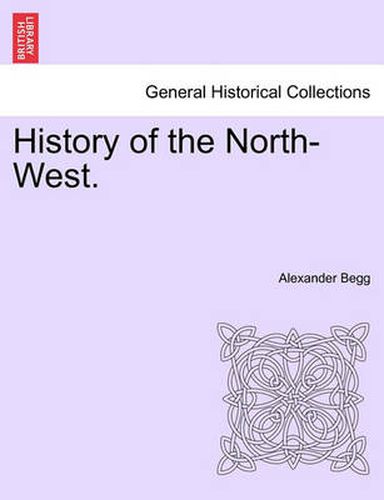 Cover image for History of the North-West.