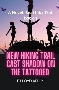 Cover image for New Hiking Trail Cast Shadow on the Tattooed: A Novel: Real Inky Trails book series