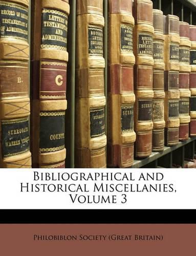 Cover image for Bibliographical and Historical Miscellanies, Volume 3