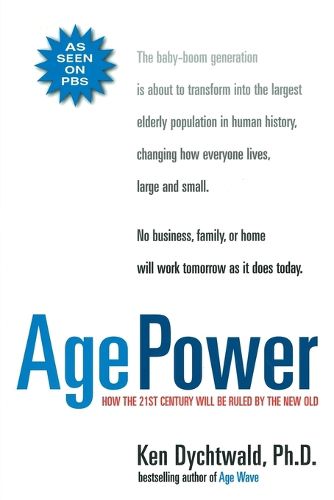 Cover image for Age Power: How the 21st Century Will Be Ruled by the New Old