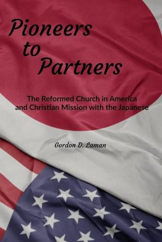 Cover image for Pioneers to Partners: The Reformed Church in America and Christian Mission with the Japanese