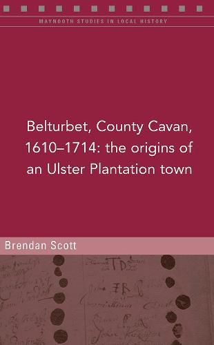 Belturbert, County Cavan, 1610-1714: The origins of an Ulster Plantation town