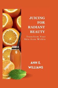 Cover image for Juicing for Radiant Beauty