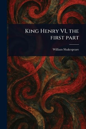 Cover image for King Henry VI, the First Part