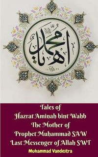 Cover image for Tales of Hazrat Aminah bint Wahb The Mother of Prophet Muhammad SAW Last Messenger of Allah SWT