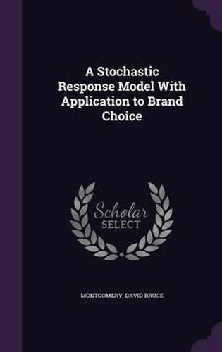 Cover image for A Stochastic Response Model with Application to Brand Choice