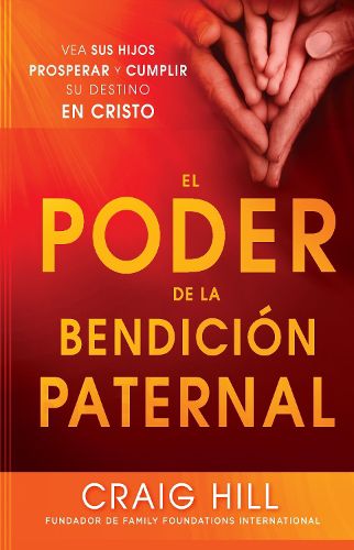 Cover image for El Poder de la Bendicion Paternal: Vea Sus Hijos Prosperar Y Cumplir Su Destino En Cristo