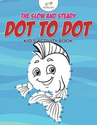 Cover image for The Slow and Steady Dot to Dot Kid's Activity Book