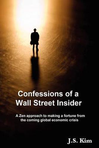 Cover image for Confessions of a Wall Street Insider, a Zen Approach to Making a Fortune from the Coming Global Economic Crisis