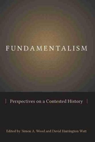 Fundamentalism: Perspectives on a Contested History