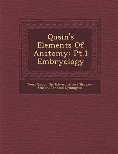 Quain's Elements of Anatomy: PT.1 Embryology