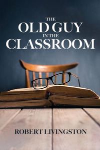 Cover image for The Old Guy In The Classroom