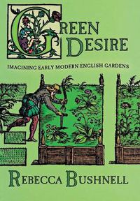 Cover image for Green Desire: Imagining Early Modern English Gardens
