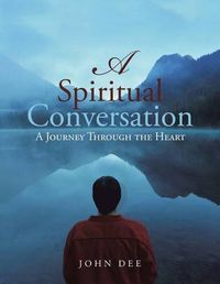 Cover image for A Spiritual Conversation: A Journey Through the Heart