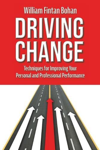 Cover image for Driving Change: Techniques for improving your personal and professional performance