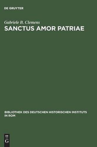 Cover image for Sanctus amor patriae: Eine vergleichende Studie zu deutschen und italienischen Geschichtsvereinen im 19. Jahrhundert