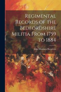 Cover image for Regimental Records of the Bedfordshire Militia From 1759 to 1884