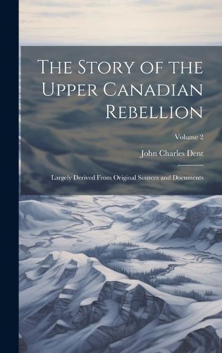 Cover image for The Story of the Upper Canadian Rebellion