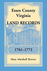 Cover image for Essex County, Virginia Land Records, 1761-1772