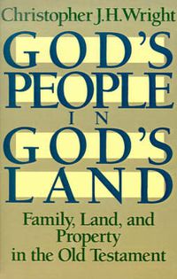 Cover image for God's People in God's Land: Family, Land, and Property in the Old Testament