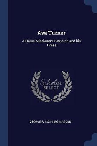 Cover image for Asa Turner: A Home Missionary Patriarch and His Times