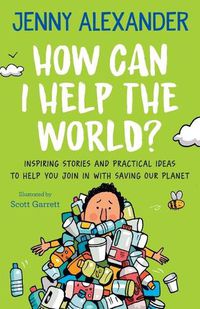 Cover image for How Can I Help the World?: Inspiring stories and practical ideas to help you join in with saving our planet
