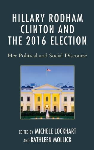 Hillary Rodham Clinton and the 2016 Election: Her Political and Social Discourse