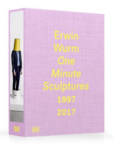 Erwin Wurm: One Minute Sculptures 1997-2017