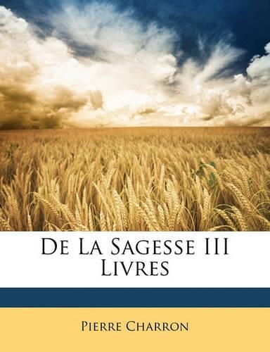 Cover image for de La Sagesse III Livres