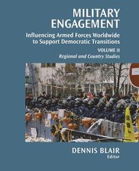 Cover image for Military Engagement: Influencing Armed Forces Worldwide to Support Democratic Transition:Two Volumes