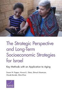 Cover image for The Strategic Perspective and Long-Term Socioeconomic Strategies for Israel: Key Methods with an Application to Aging