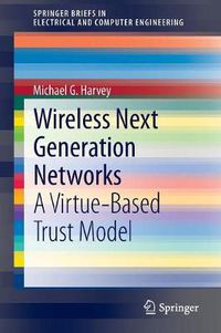 Cover image for Wireless Next Generation Networks: A Virtue-Based Trust Model