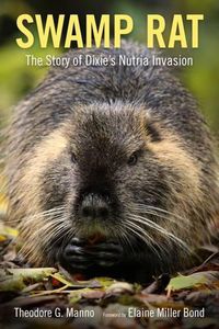 Cover image for Swamp Rat: The Story of Dixie's Nutria Invasion