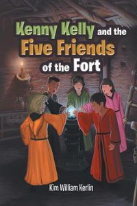 Cover image for Kenny Kelly and the Five Friends of the Fort
