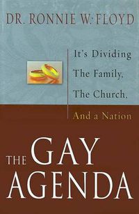 Cover image for The Gay Agenda: It's Dividing the Family, the Church and a Nation