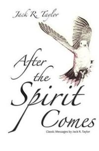 Cover image for After The Spirit Comes: Classic Messages by Jack R. Taylor