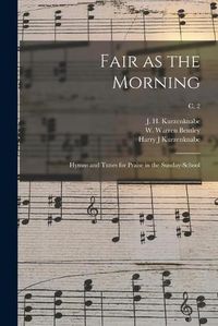 Cover image for Fair as the Morning: Hymns and Tunes for Praise in the Sunday-school; c. 2