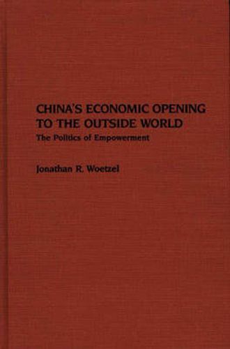 Cover image for China's Economic Opening to the Outside World: The Politics of Empowerment