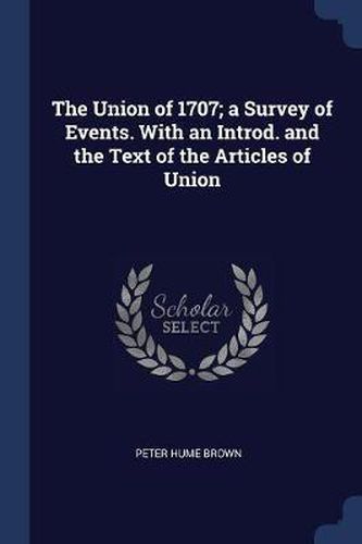The Union of 1707; A Survey of Events. with an Introd. and the Text of the Articles of Union