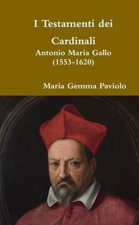 Cover image for I Testamenti Dei Cardinali: Antonio Maria Gallo (1553-1620)