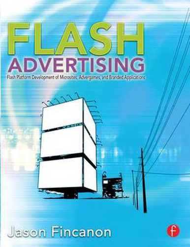 Cover image for Flash Advertising: Flash Platform Development of Microsites, Advergames and Branded Applications