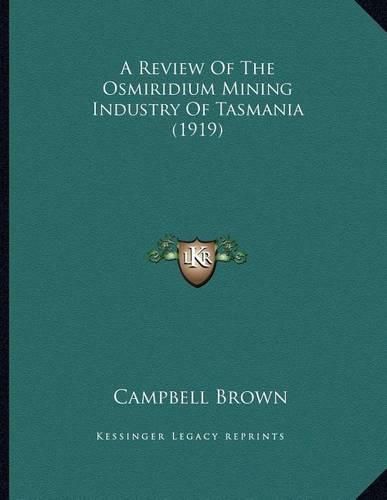 A Review of the Osmiridium Mining Industry of Tasmania (1919)