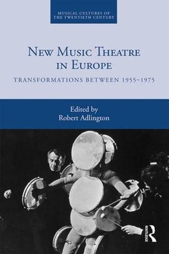 Cover image for New Music Theatre in Europe: Transformations between 1955-1975