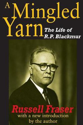 Cover image for A Mingled Yarn: The Life of R.P.Blackmur