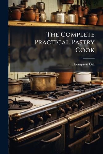 Cover image for The Complete Practical Pastry Cook
