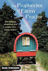 Cover image for The Prophecies of Eileen Proctor: The Amazing Adventures and Insights of a Young Medium