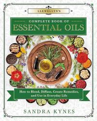Cover image for Llewellyn's Complete Book of Essential Oils: How to Blend, Diffuse, Create Remedies, and Use in Everyday Life