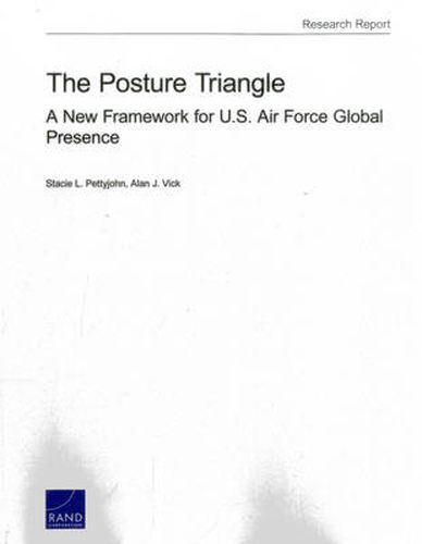 Cover image for The Posture Triangle: A New Framework for U.S. Air Force Global Presence