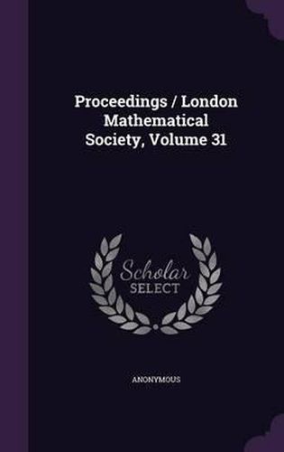 Proceedings / London Mathematical Society, Volume 31