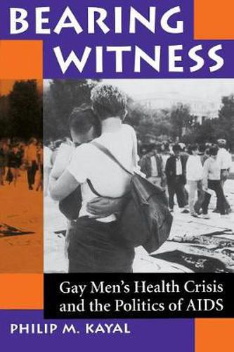 Cover image for Bearing Witness: Gay Men's Health Crisis And The Politics Of Aids